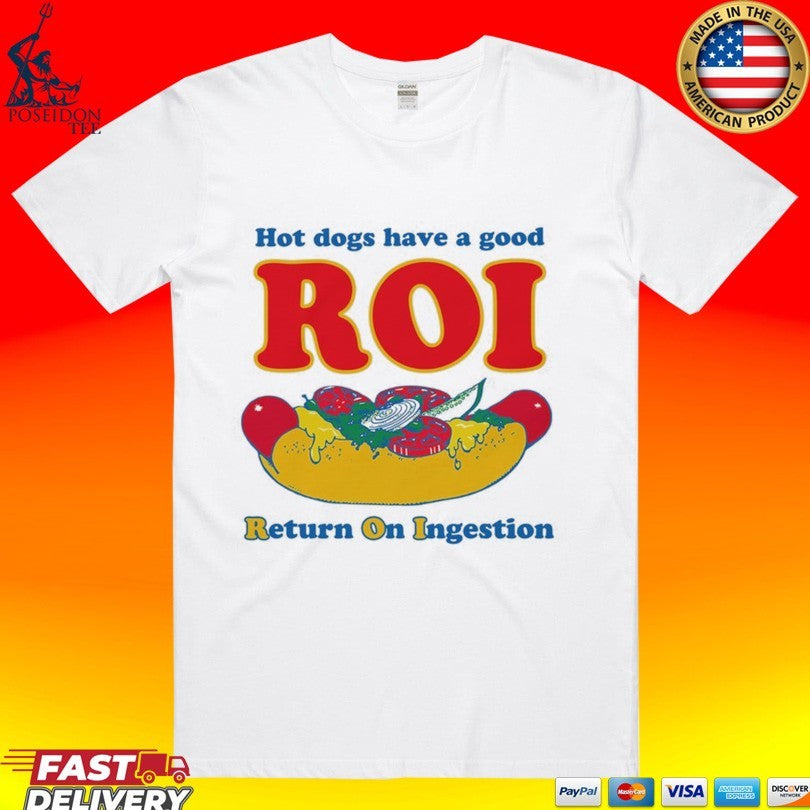 Dogs Have A Good Roi Return On Ingestion T-shirt