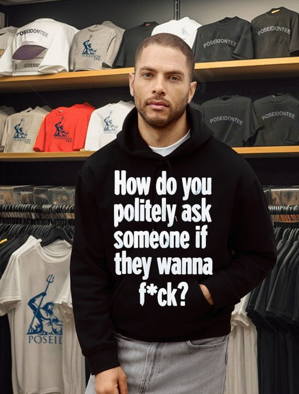 How Do You Politely Ask Someone If They Wanna Fuck T-shirt