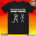 How to Talk to Your Short Friend T-shirt