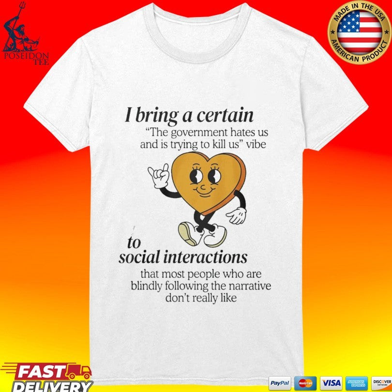I Bring A Certain To Social Interactions T-shirt