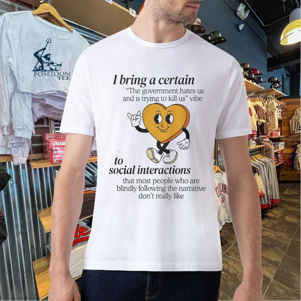 I Bring A Certain To Social Interactions T-shirt