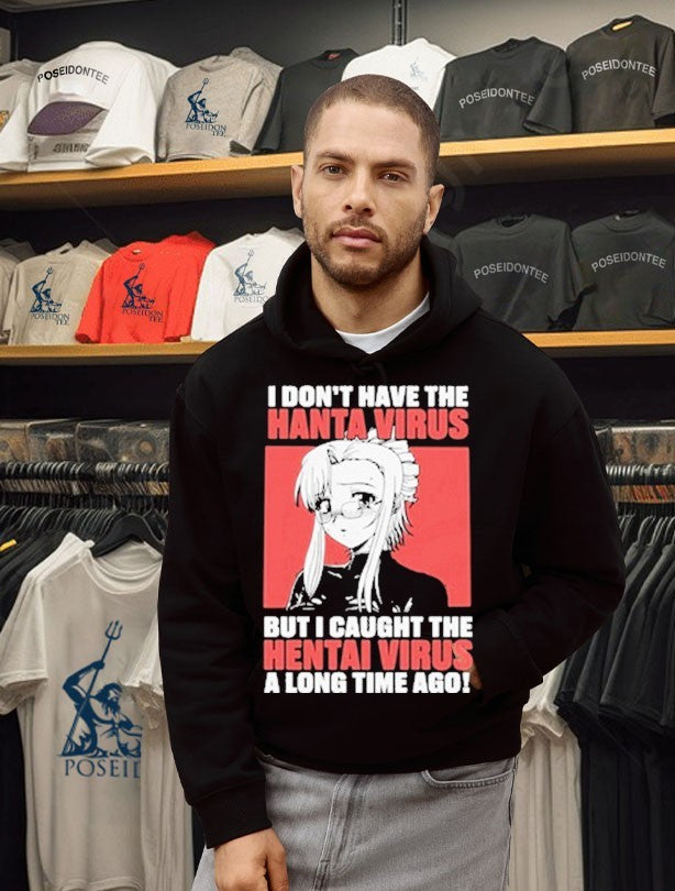 I Don’t Have The Hanta Virus But I Caught The Hentai Virus A Long Time Ago T-shirt