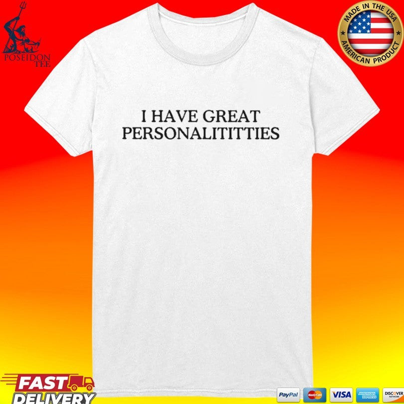 I Have Great Personalititties T-shirt
