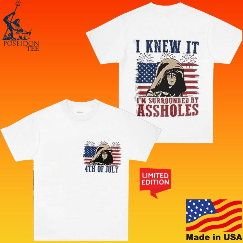 I Knew It I’m Surrounded By Assholes Funny Spaceballs Movie Patriotic 4th Of July T-shirt