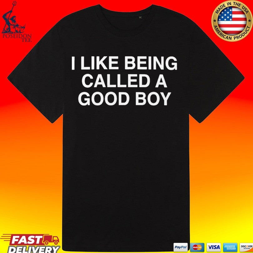 I Like Being Called A Good Boy T-shirt