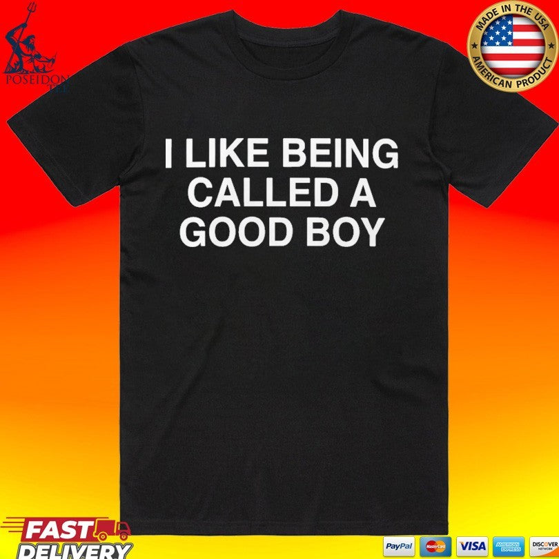 I Like Being Called A Good Boy T-shirt