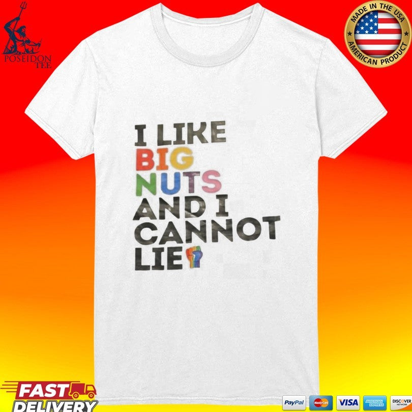 I Like Big Nuts And I Cannot Lie T-shirt
