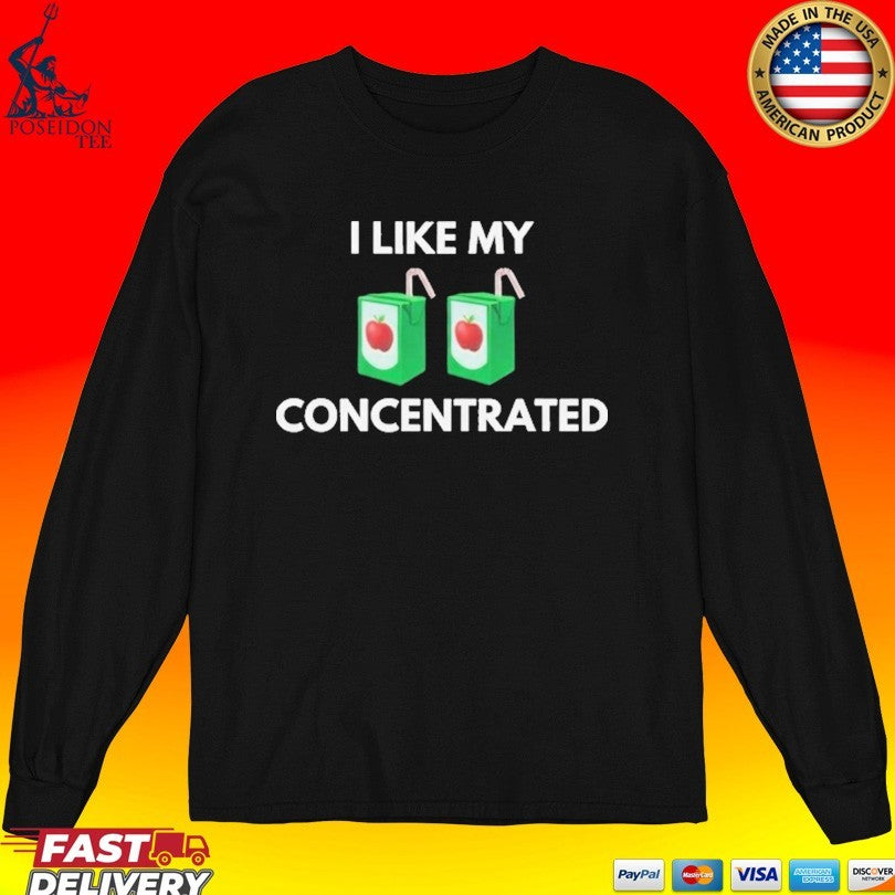 I Like My Concentrated Cordial T-shirt