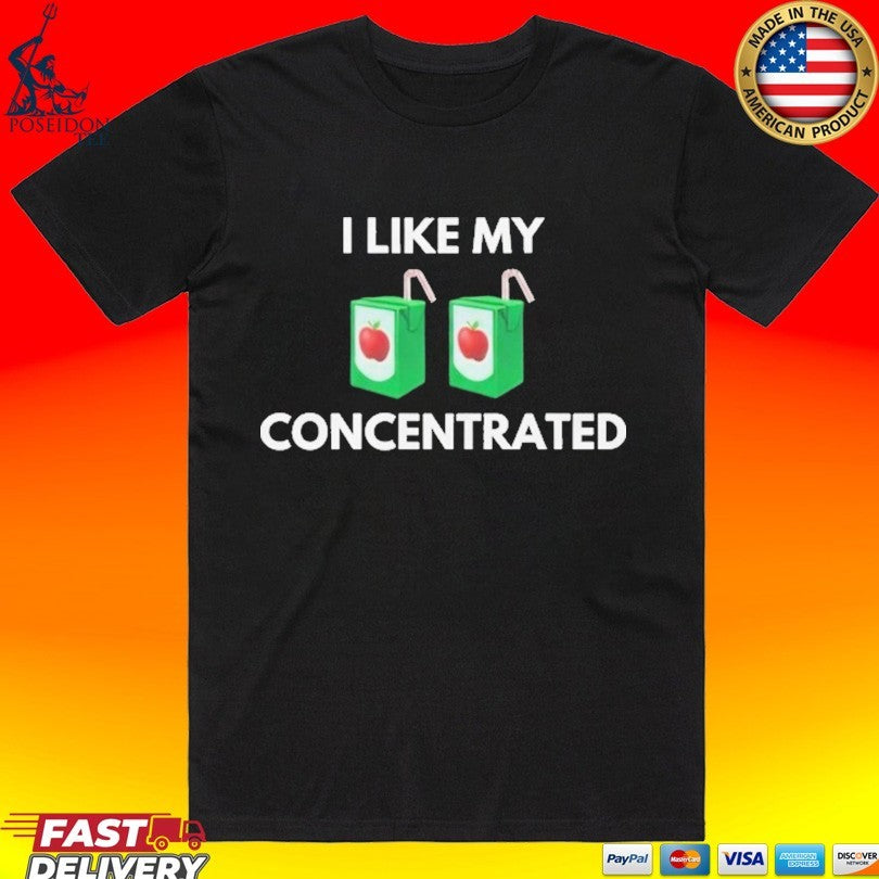 I Like My Concentrated Cordial T-shirt