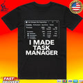 I Made Task Manager T-shirt