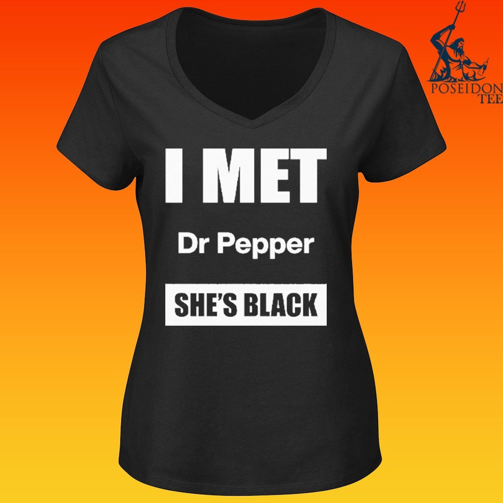 I Met Dr Pepper She’s Black T-shirt