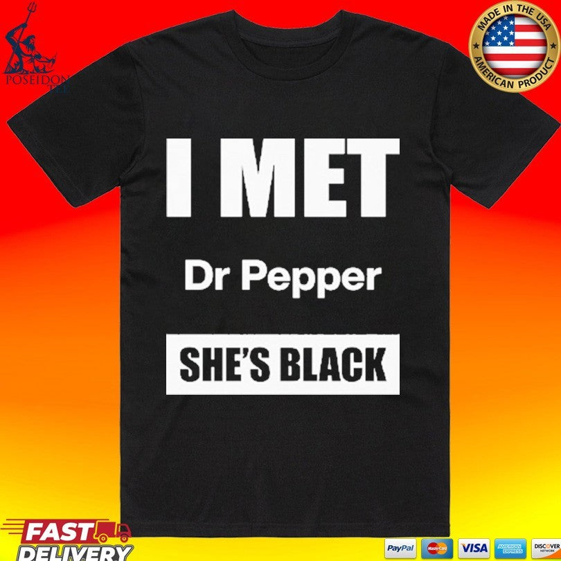 I Met Dr Pepper She’s Black T-shirt