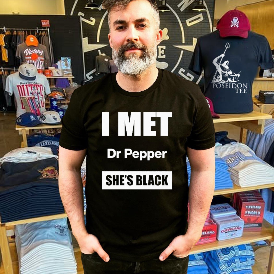 I Met Dr Pepper She’s Black T-shirt