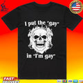 I Put The Gay In I’m Gay T-shirt