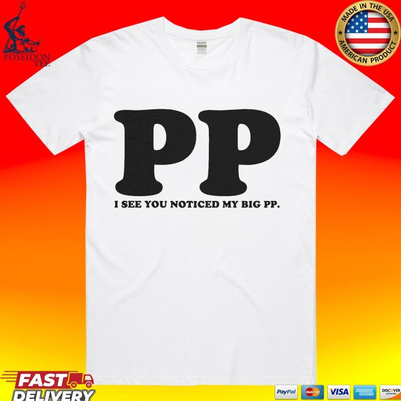 I See You Noticed My Big PP T-shirt.