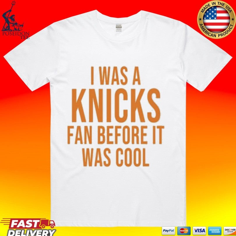 I Was A Knicks Fan Before It Was Cool T-shirt