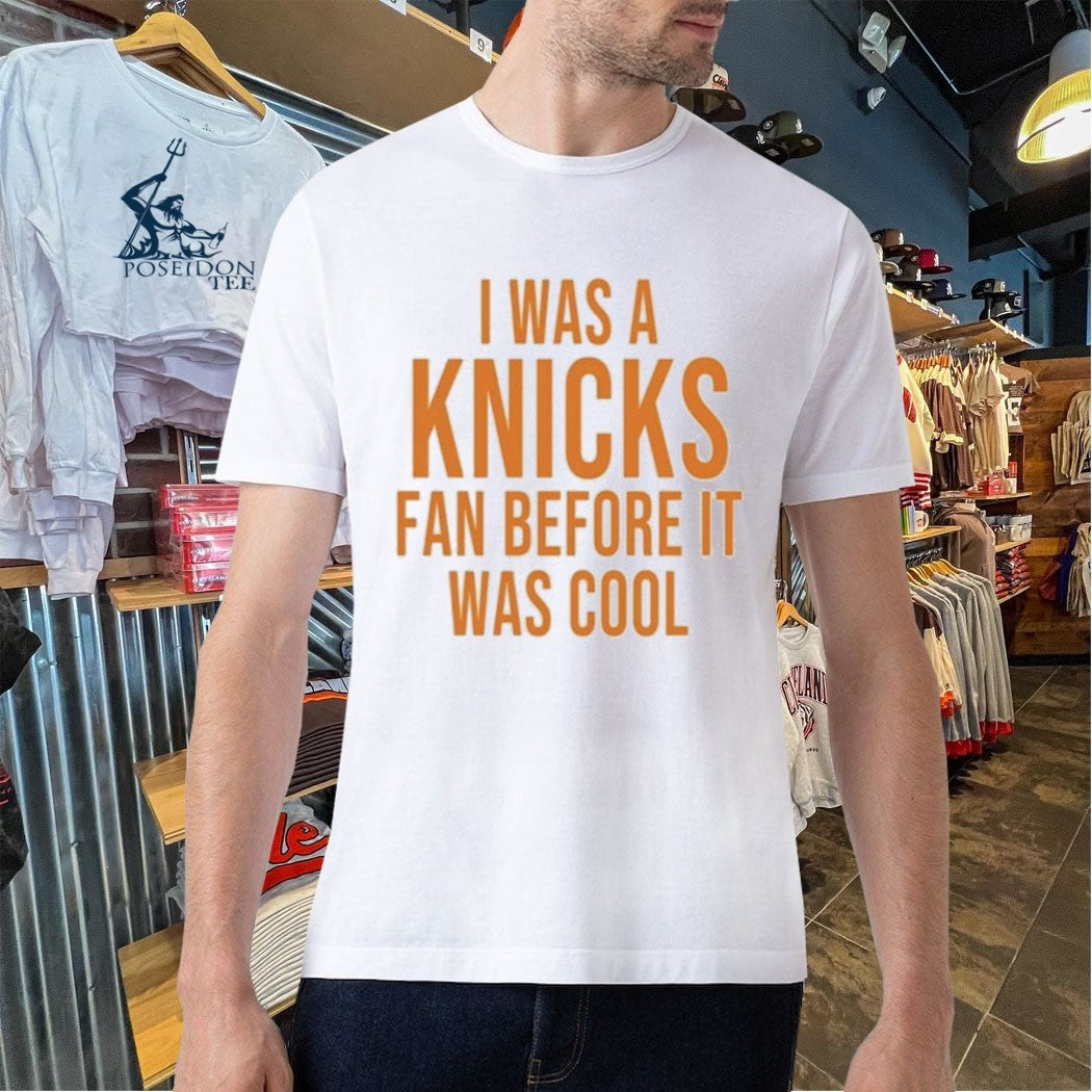 I Was A Knicks Fan Before It Was Cool T-shirt