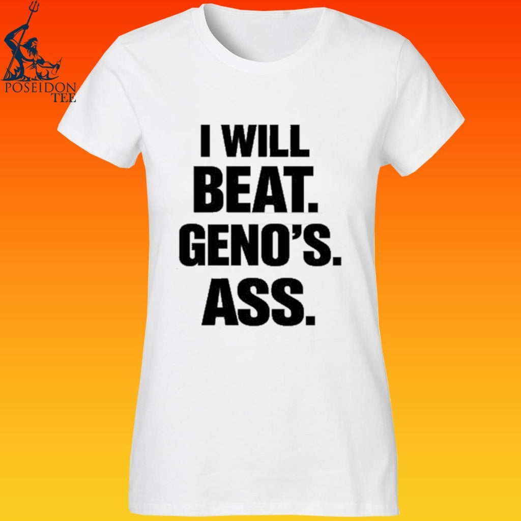 I Will Beat Geno’s Ass T-shirt