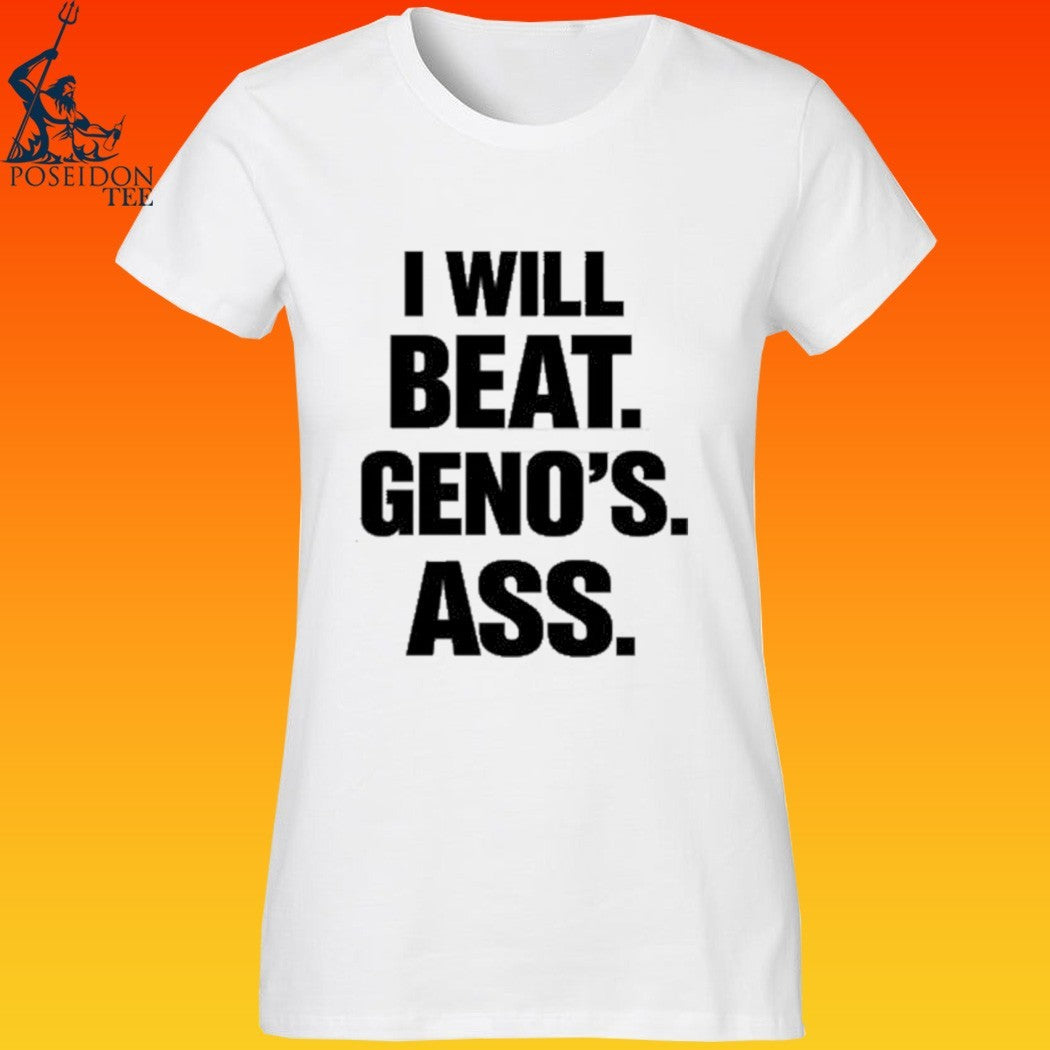 I Will Beat Geno’s Ass T-shirt