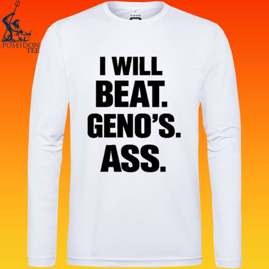 I Will Beat Geno’s Ass T-shirt
