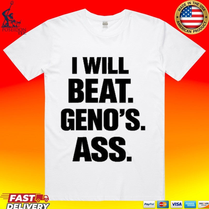 I Will Beat Geno’s Ass T-shirt