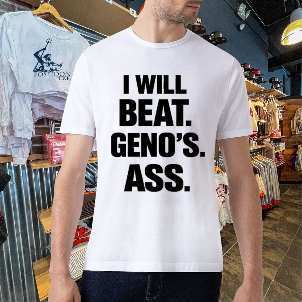 I Will Beat Geno’s Ass T-shirt