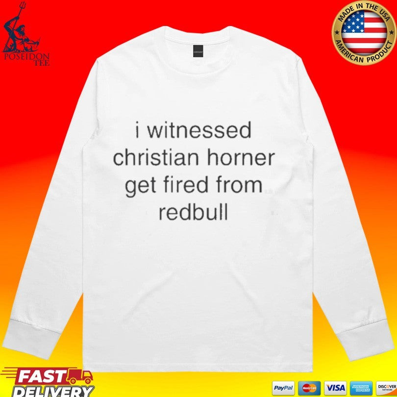 I Witnessed Christian Horner Get Fired From Redbull T-shirt