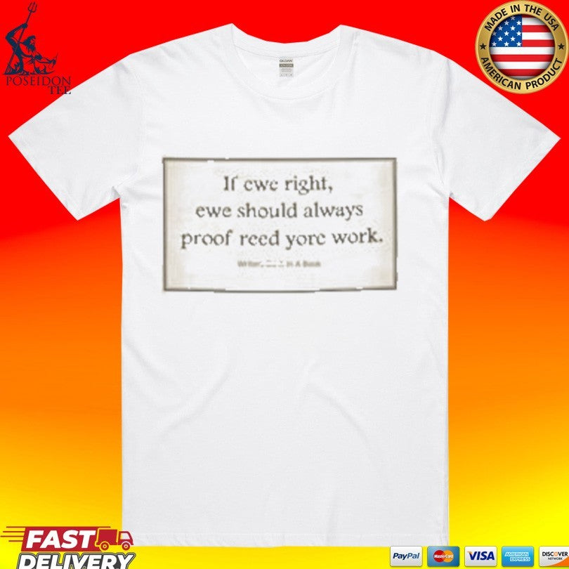 If Ewe Right Ewe Should Always Proof Reed Yore Work T-shirt