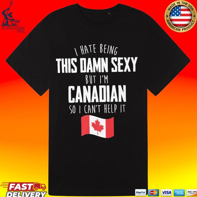 I’m Canadian I Can’t Help It Hilarious Proud Canada Humor T-shirt