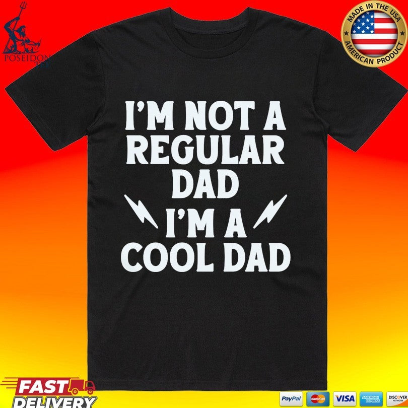 I’m Not A Regular Dad I’m A Cool Dad T-shirt