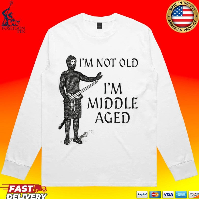 I’m Not Old I’m Middle Aged T-shirt