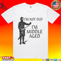 I’m Not Old I’m Middle Aged T-shirt
