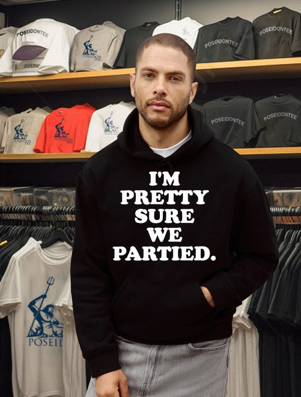 I’m Pretty Sure We Partied T-shirt