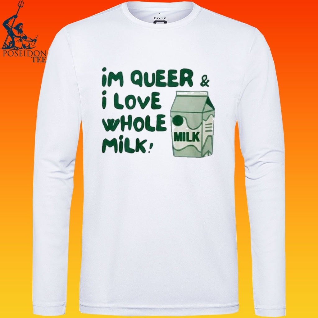 I’m Queer And I Love Whole Milk T-shirt