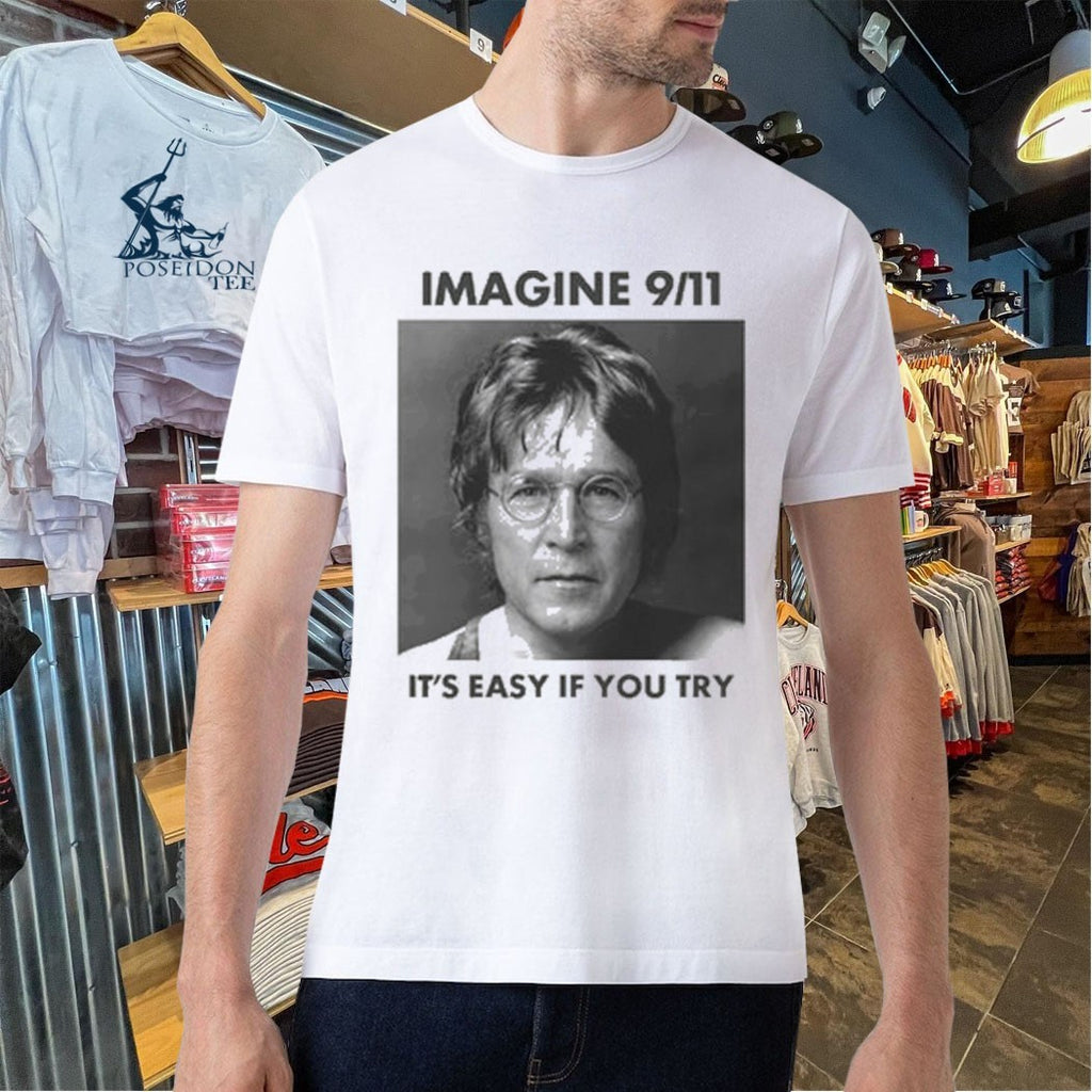 Imagine 9 11 It’s Easy If You Try T-shirt