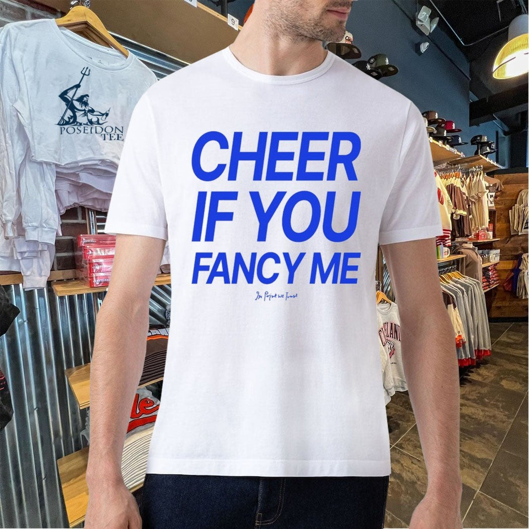 In Print We Trust Cheer If You Fancy Me T-shirt
