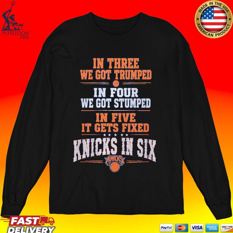 In Three We Got Trumped In Four We Got Stumped In Five It Gets Fixed Knicks In Six T-shirt