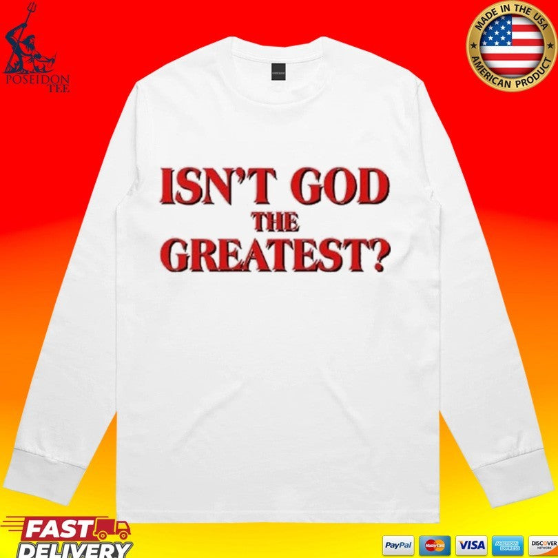 Isn’t God The Greatest T-shirt