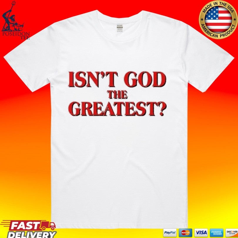 Isn’t God The Greatest T-shirt