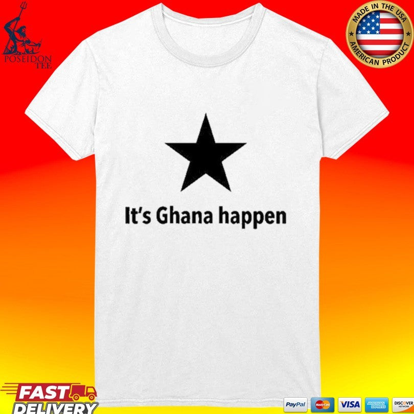 It’s Ghana Happen T-shirt