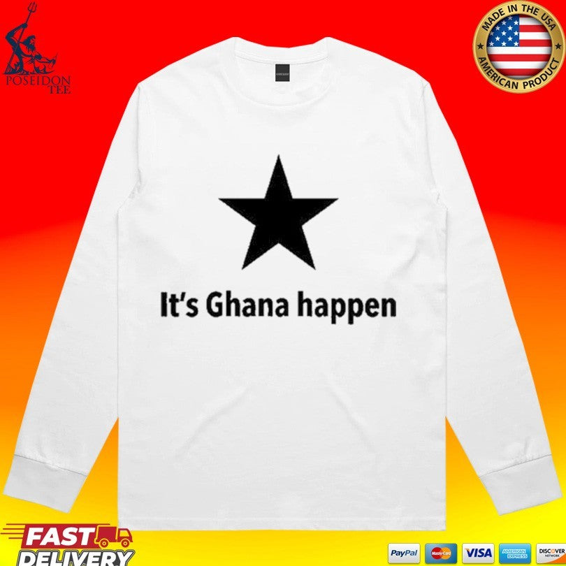 It’s Ghana Happen T-shirt