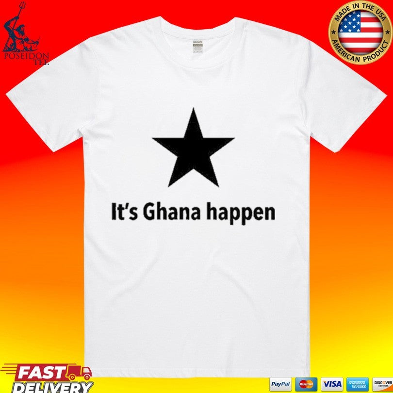 It’s Ghana Happen T-shirt