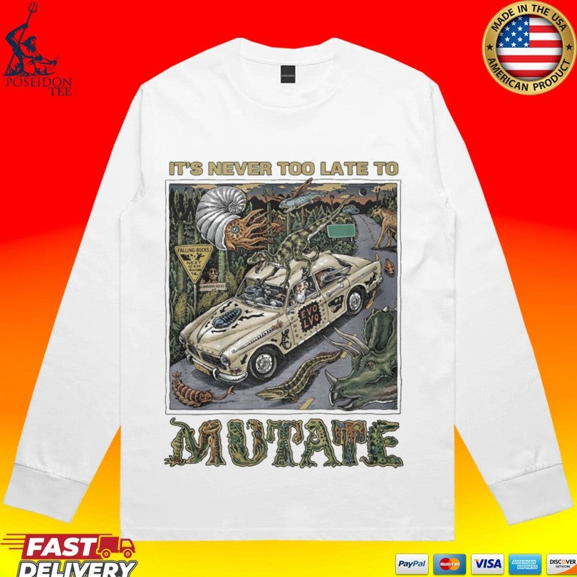 It’s Never Too Late To Mutate T-shirt