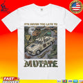 It’s Never Too Late To Mutate T-shirt
