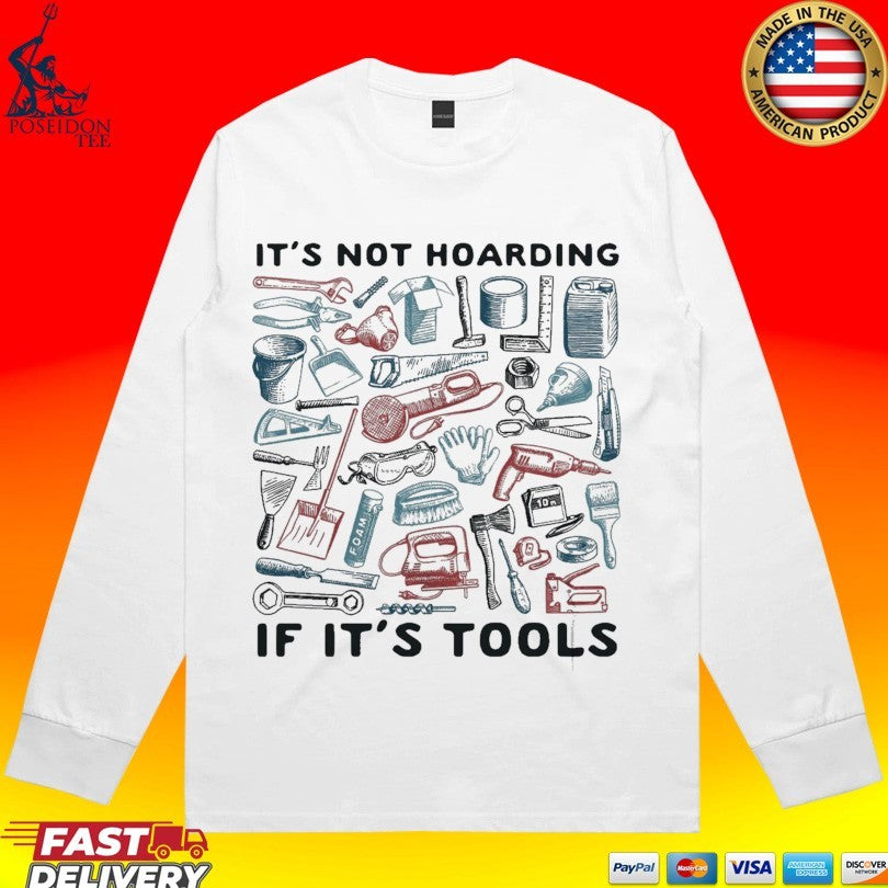 It’s Not Hoarding If It’s Tools T-shirt