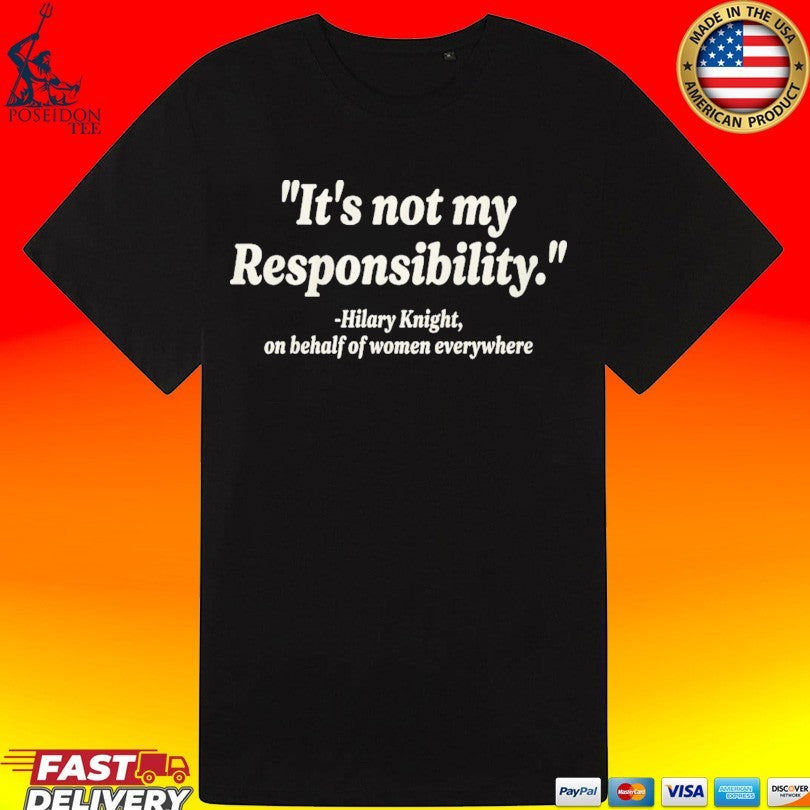 It’s Not My Responsibility Hilary Knight T-shirt