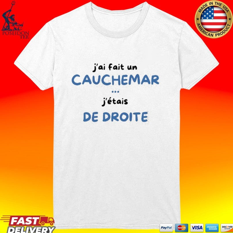 J’ai Fait Un Cauchemar J’étais De Droite T-shirt