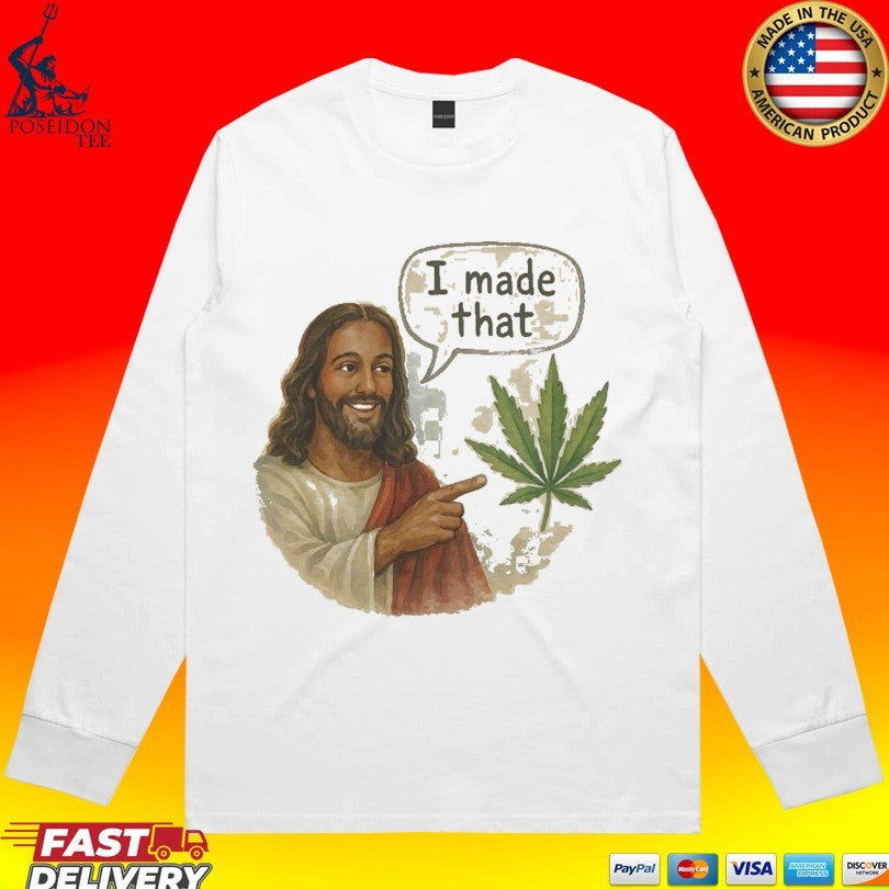 Jesus Weed I Made That T-shirt