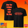 John Geiger Distressed May The Bridges I Burn Light My Way T-shirt