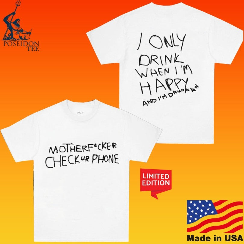 Kesha Handwritten Motherfocker Checkur Phone I Only Drink When I’m Happy And I’m Drunkan T-shirt